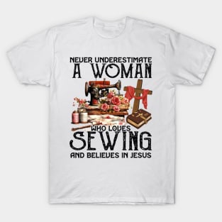 Never Underestimate A Woman Loves Sewing & Believes In Jesus T-Shirt